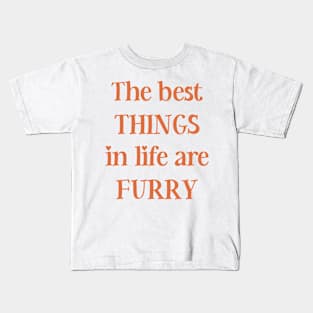 The best things in life are furry Kids T-Shirt